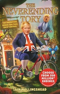 Iain Hollingshead - Boris Johnson: The Neverending Tory - The Adventure Where You Take Back Control.
