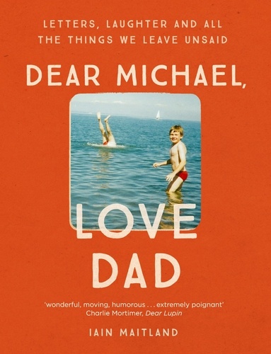 Dear Michael, Love Dad. Letters, laughter and all the things we leave unsaid.