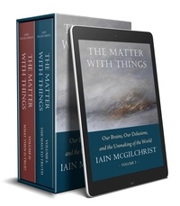  Iain McGilchrist - The Matter With Things: Our Brains, Our Delusions and the Unmaking of the World.