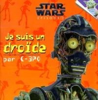 Iain Morris et Cathy Boniver - Star wars, épisode I  : Je suis un droïde - Par C-3PO.