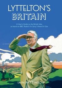Iain Pattinson - Lyttelton's Britain - A User's Guide to the British Isles as heard on BBC Radio's I'm Sorry I Haven't A Clue.