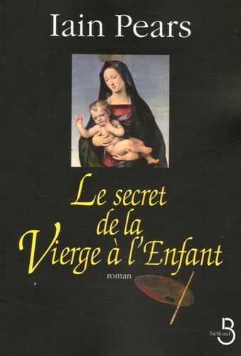 Iain Pears - Le secret de la Vierge à l'enfant.