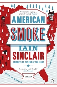 Iain Sinclair - American Smoke - Journeys to the End of the Light - A Fiction of Memory.