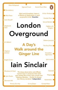 Iain Sinclair - London Overground - A Day's Walk around the Ginger Line.