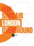 Iain Sinclair - London Overground.