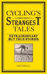 Iain Spragg - Cycling's Strangest Tales.