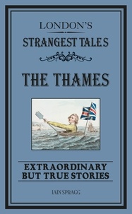 Iain Spragg - London's Strangest: The Thames.