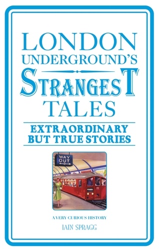 Iain Spragg - London Underground's Strangest Tales.