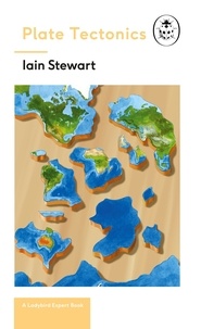 Iain Stewart - Plate Tectonics: A Ladybird Expert Book - Discover how our planet works from the inside out.