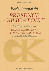 Presence Obligatoire. Boris Iamolski Et Son Temoignage, Oeuvres Entrecroisees