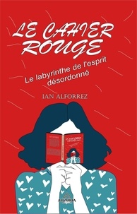  Ian Alforrez - Le Cahier Rouge - Le labyrinthe de l'esprit désordonné.