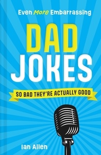 Ian Allen - Even More Embarrassing Dad Jokes - So Bad They’re Actually Good.