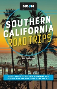 Ian Anderson et Jenna Blough - Moon Southern California Road Trips - Drives along the Beaches, Mountains, and Deserts with the Best Stops along the Way.
