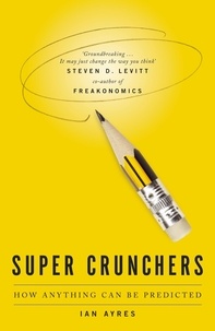 Ian Ayres - Super Crunchers - How Anything Can Be Predicted.