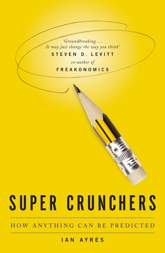 Super Crunchers. How Anything Can Be Predicted