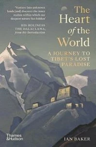 The Heart of the World a Journey to Tibet's Lost Paradise