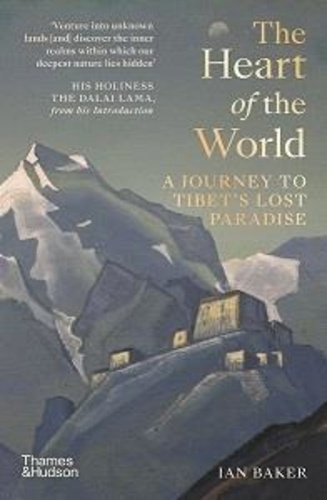 Ian Baker - The Heart of the World a Journey to Tibet's Lost Paradise.