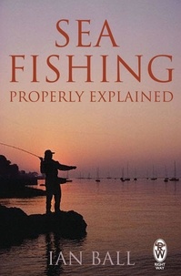 Ian Ball - Sea Fishing Properly Explained.