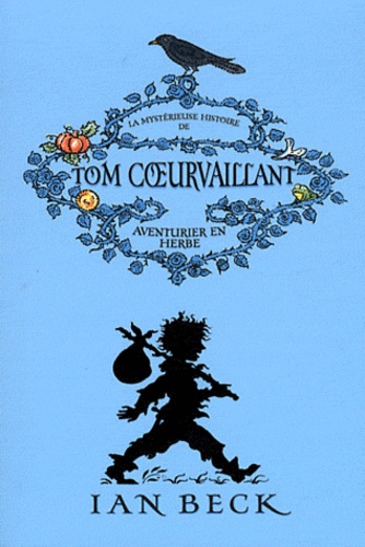 Ian Beck - Tom Coeurvaillant Tome 1 : La mystérieuse histoire de Tom Coeurvaillant, aventurier en herbe.
