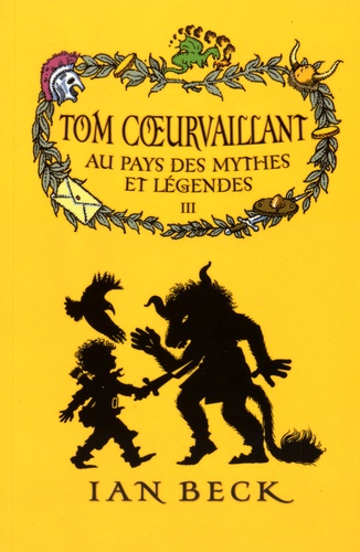 Ian Beck - Tom Coeurvaillant Tome 3 : Au pays des mythes et légendes.