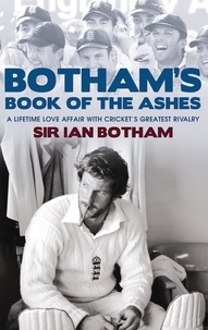Ian Botham - Botham's Book of the Ashes - A Lifetime Love Affair with Cricket's Greatest Rivalry.