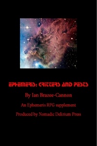  Ian Brazee-Cannon - Ephemeris-Critters&amp; Pests: an Ephemeris RPG supplement.