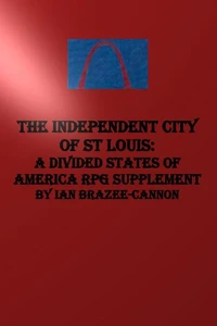 The Independent City of St Louis: A Divided States of America RPG Supplement