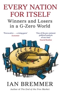 Ian Bremmer - Every Nation for Itself - Winners and Losers in a G-Zero World.