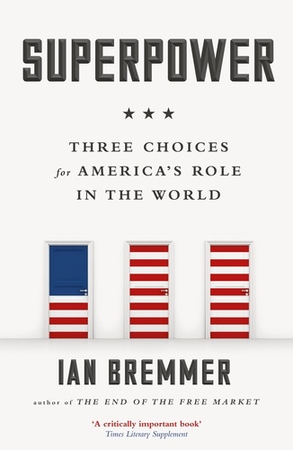 Ian Bremmer - Superpower - Three Choices for America's Role in the World.