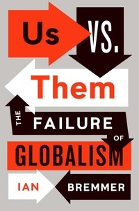 Ian Bremmer - Us vs. Them - The Failure of Globalism.