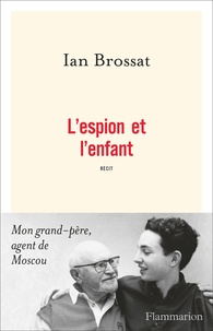 Ian Brossat - L'espion et l'enfant.