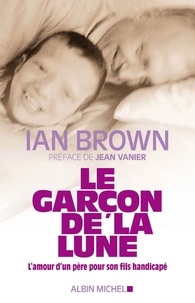 Ian Brown - Le garçon de la lune - L'amour d'un père pour son fils handicapé.
