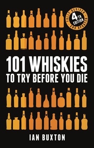 Ian Buxton - 101 Whiskies to Try Before You Die (Revised and Updated) - 4th Edition.