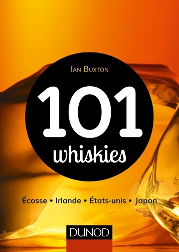 Ian Buxton - 101 whiskies - Ecosse, Irlande, Etats-Unis, Japon.