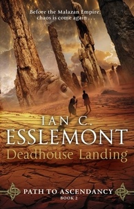 Ian C Esslemont - Deadhouse Landing - (Path to Ascendancy: 2): the enthralling second chapter in Ian C. Esslemont's awesome epic fantasy sequence.