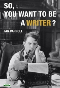  Ian Carroll - So, You Want To Be A Writer.