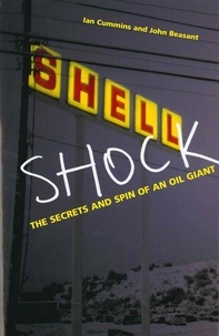 Ian Cummins et John Beasant - Shell Shock - The Secrets And Spin Of An Oil Giant.