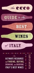 Ian D'Agata - The Ecco Guide to the Best Wines of Italy - The Ultimate Resource for Finding, Buying, Drinking, and Enjoying Italy's Best Wines.