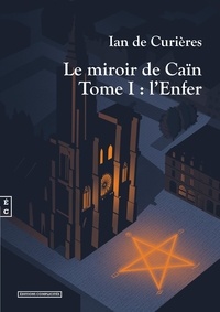 Ian de Curières - Le miroir de Caïn Tome 1 : L'Enfer.