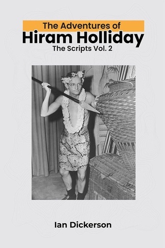  Ian Dickerson - The Adventures of Hiram Holliday: The Scripts Vol. 2.