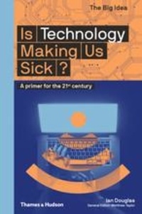 Ian Douglas - Is Technology Making Us Sick? - A primer for the 21st century.