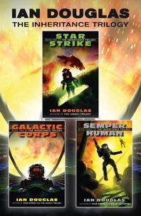 Ian Douglas - The Complete Inheritance Trilogy - Star Strike, Galactic Corps, Semper Human.
