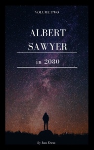 Ian Eress - Albert Sawyer in 2080 - Albert Sawyer, #2.
