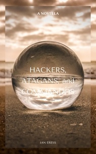  Ian Eress - Hackers, Atagans, and Commandos.