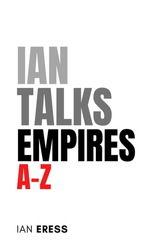  Ian Eress - Ian Talks Empires A-Z.