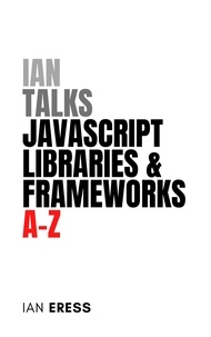  Ian Eress - Ian Talks JavaScript Libraries and Frameworks A-Z - WebDevAtoZ, #4.