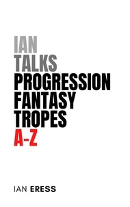 Téléchargements gratuits ebooks pdf Ian Talks Progression Fantasy Tropes A-Z  - TropesAtoZ, #2 ePub PDB
