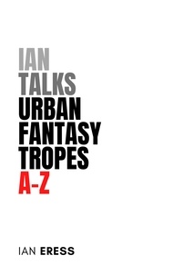  Ian Eress - Ian Talks Urban Fantasy Tropes A-Z - TropesAtoZ, #1.