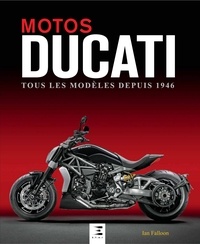 Ian Falloon - Motos Ducati - Tous les modèles depuis 1946.