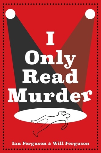 Ian Ferguson et Will Ferguson - I Only Read Murder - A Novel.